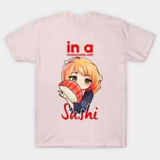 In a relationship with sushi. T-Shirt